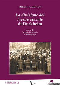 DIVISIONE DEL LAVORO SOCIALE DI DURKHEIM (LA) - MERTON ROBERT K.; DENUNZIO F. (CUR.); GJERGJI I. (CUR.)