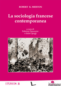 SOCIOLOGIA FRANCESE CONTEMPORANEA (LA) - MERTON ROBERT K.; DENUNZIO F. (CUR.); GJERGJI I. (CUR.)
