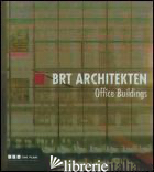 BRT ARCHITEKTEN. OFFICE BUILDINGS. EDIZ. ITALIANA E INGLESE - LEONARDI N. (CUR.)