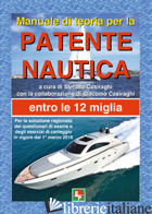 MANUALE DI TEORIA PER LA PATENTE NAUTICA. ENTRO LE 12 MIGLIA - CASIRAGHI S. (CUR.); CASIRAGHI G. (CUR.)