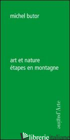ART ET NATURE. ETAPES EN MONTAGNE - BUTOR MICHEL