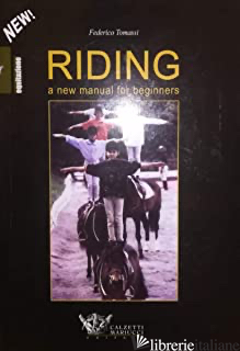 RIDING. A NEW MANUAL FOR BEGINNERS - TOMASSI FEDERICO