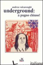 UNDERGROUND A PUGNO CHIUSO - VALCARENGHI ANDREA MAJID; CASILIO S. (CUR.)