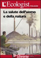 ECOLOGIST ITALIANO. SALUTE DELL'UOMO E DELLA NATURA (L'). VOL. 4 - PUCCI G. (CUR.)