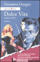 DOLCE VITA. 1959-1979 - GREGGIO SIMONETTA