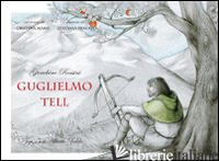 GUGLIELMO TELL. EDIZ. ITALIANA, INGLESE, FRANCESE E TEDESCA - MARSI CRISTINA