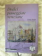 DODICI PASSEGGIATE VENEZIANE - RAUH ULRIKE