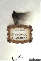 SECONDO GUARDIANO (IL) - BARELLI SONIA