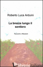 BREZZA LUNGO IL SENTIERO (LA) - ARDUINI ROBERTO L.