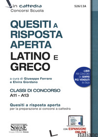 QUESITI A RISPOSTA APERTA. LATINO E GRECO. CLASSI DI CONCORSO A11 - A13. CON ESP - FERRARO G. (CUR.); GIORDANO E. (CUR.)