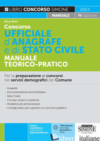 CONCORSO UFFICIALE D'ANAGRAFE E DI STATO CIVILE. MANUALE TEORICO-PRATICO. PER LA - BREX ALICE