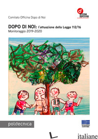 DOPO DI NOI: L'ATTUAZIONE DELLA LEGGE 112/16. MONITORAGGIO 2019-2020 - COMITATO OFFICINA DOPO DI NOI (CUR.)