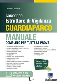 CONCORSO ISTRUTTORE DI VIGILANZA GUARDIAPARCO. MANUALE COMPLETO PER TUTTE LE PRO - CAPPELLARI DAMIANO