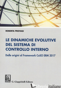 DINAMICHE EVOLUTIVE DEL SISTEMA DI CONTROLLO INTERNO. DALLE ORIGINI AL FRAMEWORK - PROVASI ROBERTA