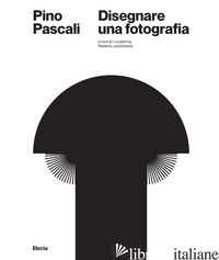PINO PASCALI. DISEGNARE UNA FOTOGRAFIA. EDIZ. ITALIANA E INGLESE - LACARBONARA R. (CUR.)