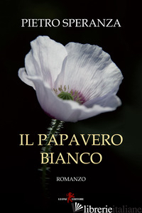 PAPAVERO BIANCO (IL) - SPERANZA PIETRO