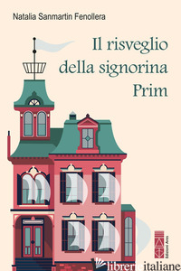 RISVEGLIO DELLA SIGNORINA PRIM (IL) - SANMARTIN FENOLLERA NATALIA