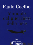 MANUALE DEL GUERRIERO DELLA LUCE - COELHO PAULO
