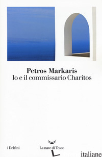 IO E IL COMMISSARIO CHARITOS - MARKARIS PETROS