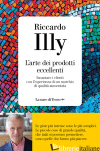 ARTE DEI PRODOTTI ECCELLENTI. INCANTARE I CLIENTI CON L'ESPERIENZA DI UN MARCHIO - ILLY RICCARDO