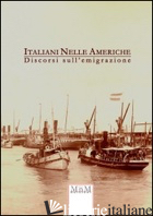 ITALIANI NELLE AMERICHE. DISCORSI SULL'EMIGRAZIONE - 