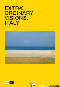 EXTRAORDINARY VISIONS. ITALY. EDIZ. INGLESE E ITALIANA - GUCCIONE M. (CUR.); ANTONACCI S. (CUR.)