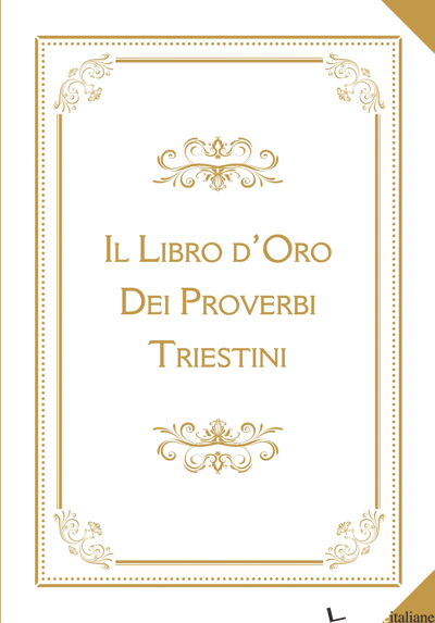 LIBRO D'ORO DEI PROVERBI TRIESTINI (IL)