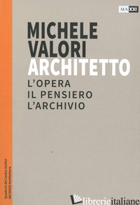 MICHELE VALORI ARCHITETTO. L'OPERA, IL PENSIERO, L'ARCHIVIO - LUPO V. (CUR.)