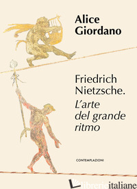 FRIEDRICH NIETZSCHE. L'ARTE DEL GRANDE RITMO - GIORDANO ALICE