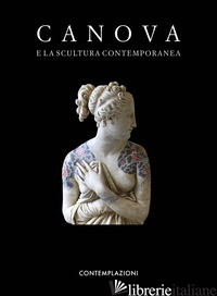 CANOVA E LA SCULTURA CONTEMPORANEA - SGARBI V. (CUR.); PALLAVICINI S. (CUR.)
