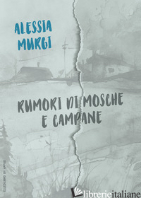 RUMORI DI MOSCHE E CAMPANE - MURGI ALESSIA