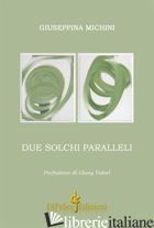 DUE SOLCHI PARALLELI - MICHINI GIUSEPPINA