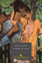 D'AMORE E D'ALTRO - CIVITAREALE PIETRO