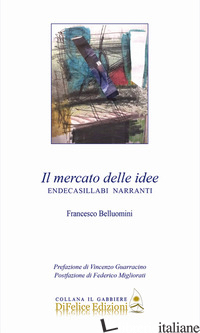 MERCATO DELLE IDEE. ENDECASILLABI NARRANTI (IL) - BELLUOMINI FRANCESCO