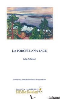 PORCELLANA TACE. EDIZ. ITALIANA E OLANDESE (LA) - ZECKOVIC LELA