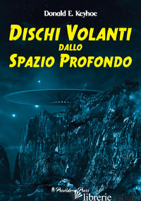 DISCHI VOLANTI DALLO SPAZIO PROFONDO - KEYHOE DONALD E.