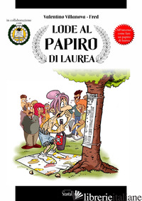 LODE AL PAPIRO DI LAUREA. COME FARE UN PAPIRO DI LAUREA - VILLANOVA VALENTINO; FRED
