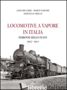 LOCOMOTIVE A VAPORE IN ITALIA. FERROVIE DELLA STATO 1907-1911. EDIZ. ILLUSTRATA - RICCARDI ALDO; SARTORI MARCO; GRILLO MARCELLO