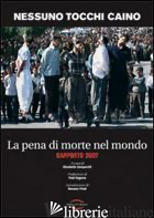 PENA DI MORTE NEL MONDO. RAPPORTO 2007 (LA) - NESSUNO TOCCHI CAINO (CUR.)