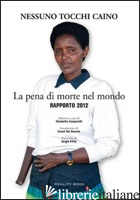 PENA DI MORTE NEL MONDO. RAPPORTO 2012 (LA) - NESSUNO TOCCHI CAINO; ZAMPARUTTI E. (CUR.)