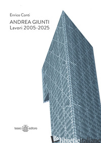ANDREA GIUNTI. LAVORI 2005-2025. EDIZ. ITALIANA E INGLESE - CONTI ENRICO; CONTI C. (CUR.)