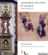 LEONARDO DA VINCI AND THE FRANCE - PEDRETTI CARLO; MELANI M. (CUR.); PICCHIARELLI V. (CUR.)