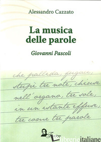 MUSICA DELLA PAROLA. GIOVANNI PASCOLI (LA) - CAZZATO ALESSANDRO