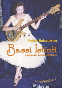 BASSI ISTINTI. ELOGIO DEL BASSO ELETTRICO - ECHAURREN PABLO