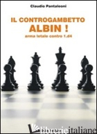 CONTROGAMBETTO ALBIN! ARMA LETALE CONTRO 1.D4 (IL) - PANTALEONI CLAUDIO