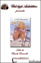 SOTTO LA SABBIA. AUDIOLIBRO. CD AUDIO FORMATO MP3 - MASINI LUCA; GIANNELLI C. (CUR.)