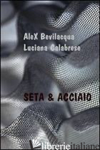 SETA & ACCIAIO - BEVILACQUA ALEX; CALABRESE LUCIANA