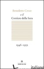 BENEDETTO CROCE E IL CORRIERE DELLA SERA - GALASSO G. (CUR.)