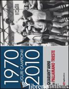 1970-2010. AUGURI CAMPIONI! QUARANT'ANNI DI PALLAMANO TRIESTE - 