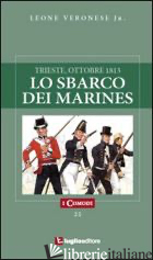 SBARCO DEI MARINES. TRIESTE, OTTOBRE 1813 (LO) - VERONESE LEONE JR.